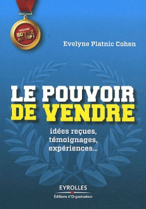 Le pouvoir de vendre. Idées reçues, témoignages, expériences ... - Platnic Cohen Evelyne ; Reboud Stéphane