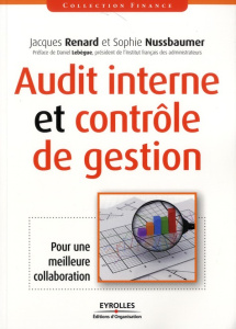 Audit interne et contrôle de gestion. Pour une meilleure collaboration - Renard Jacques ; Nussbaumer Sophie ; Lebègue Danie