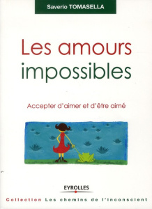 Les amours impossibles. Accepter d'aimer et d'être aimé - Tomasella Saverio