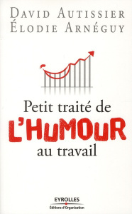 Petit traité de l'humour au travail. Rire en travaillant - Arnéguy Elodie ; Autissier David