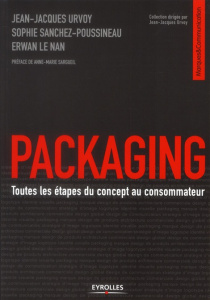 Packaging. Toutes les étapes du concept au consommateur, 2e édition - Urvoy Jean-Jacques ; Sanchez-Poussineau Sophie ; L