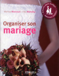 Organiser son mariage. 4e édition revue et corrigée - Marcout Marina ; Matsika Inès