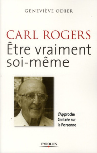 Carl Rogers - Etre vraiment soi-même. L'Approche Centrée sur la Personne - Odier Geneviève ; Segrera Alberto S