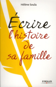 Ecrire l'histoire de sa famille - Soula Hélène