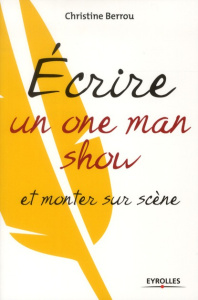 Ecrire un one-man-show et monter sur scène - Berrou Christine