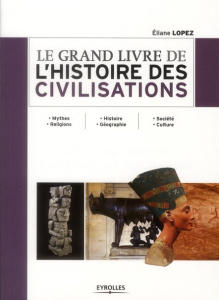 Le grand livre de l'histoire des civilisations. 2e édition - Lopez Eliane
