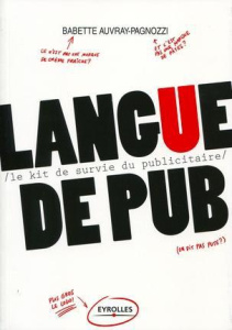 Langue de pub. Le kit de survie du publicitaire - Auvray-Pagnozzi Babette ; Bordas Nicolas