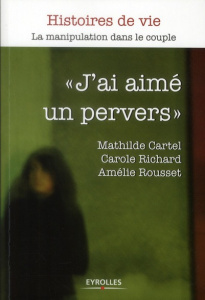 J'ai aimé un pervers - Richard Carole ; Cartel Mathilde ; Rousset Amélie