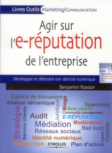 Agir sur l'e-réputation de l'entreprise. Développer et défendre son identité numérique - Rosoor Benjamin