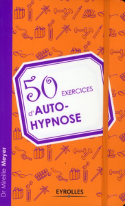 50 exercices d'auto-hypnose - Meyer Mireille