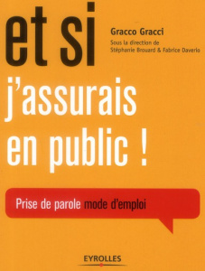 Et si j'assurais en public ! Prise de parole mode d'emploi - Gracci Gracco
