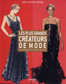 Les plus grands créateurs de mode. De Coco Chanel à Jean Paul Gaultier - Palomo-Lovinski Noël ; Pomier Lise-Eliane