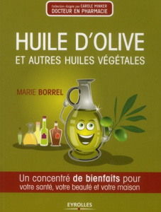 Huiles d'olive et autres huiles végétales. Un concentré de bienfaits pour votre santé, votre beauté - Borrel Marie