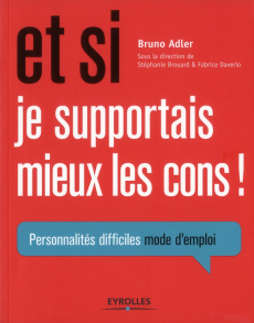 Et si je supportais mieux les cons ! Personnalités difficiles, mode d'emploi - Adler Bruno