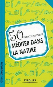 50 exercices pour méditer dans la nature - Diederichs Gilles