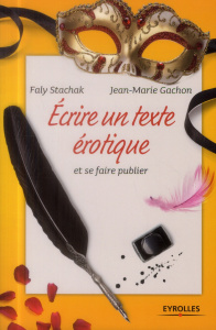 ECRIRE UN TEXTE EROTIQUE ET SE FAIRE PUBLIER - STACHAK/GACHON/KERN