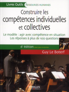 Construire les compétences individuelles et collectives. Le modèle : agir avec compétence en situati - Le Boterf Guy