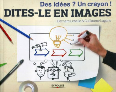 DITES-LE EN IMAGES - DES IDEES ? UN CRAYON ! - LAGANE/LEBELLE