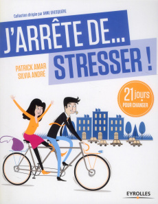 J'arrête... de stresser ! 21 jours pour changer - Amar Patrick ; André Silvia