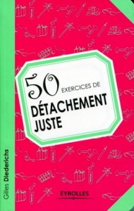 50 exercices de détachement juste - Diederichs Gilles