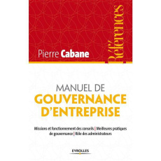 Manuel de gouvernance d'entreprise. Missions et fonctionnement des conseils, meilleures pratiques de - Cabane Pierre