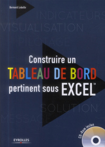 Construire un tableau de bord pertinent sous Excel. Avec 1 CD-ROM - Lebelle Bernard