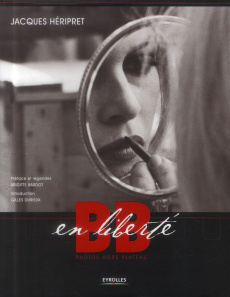 BB en liberté. Photos hors plateau, Edition bilingue français-anglais - Héripret Jacques ; Bardot Brigitte ; Durieux Gille