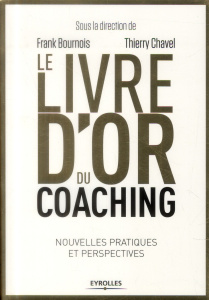 Le livre d'or du coaching. Nouvelles pratiques et perspectives - Chavel Thierry ; Bournois Frank ; Salomé Jacques