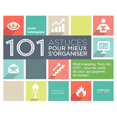 101 astuces pour mieux s'organiser. Mind mapping, Todo list, GTD... tous les outils de ceux qui gagn - Delengaigne Xavier