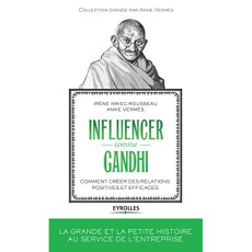 Influencer comme Gandhi. Comment créer des relations positives et efficaces - Kmiec-Rousseau Irène ; Vermès Anne