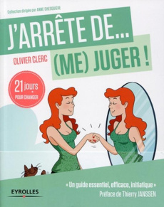 J'arrête de (me) juger ! 21 jours pour réapprendre à (s')aimer - Clerc Olivier ; Janssen Thierry