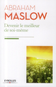 Devenir le meilleur de soi-même. Besoins fondamentaux, motivation et personnalité - Maslow Abraham ; Nicolaïeff Laurence