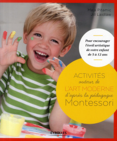 Activités artistiques autour de l'art moderne. Pour encourager l'éveil artistique de votre enfant de - Pitamic Maja ; Laidlaw Jill ; Ludet Catherine ; Ga