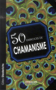 50 exercices de chamanisme - Diederichs Gilles