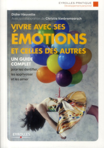 Vivre avec ses émotions et celles des autres. Edition 2014, 2e édition - Hauvette Didier ; Vanbremeersch Christie