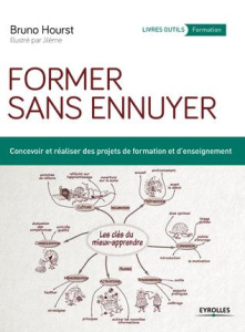 Former sans ennuyer. Concevoir et réaliser des projets de formation et d'enseignement - Hourst Bruno