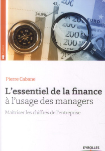 L'essentiel de la finance à l'usage des managers. Maîtriser les chiffres de l'entreprise, 3e édition - Cabane Pierre ; Weil Gilles