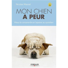 Mon chien a peur. Mieux le comprendre et l'apaiser au quotidien - Beaumont-Graff Edith ; Massal Nicolas