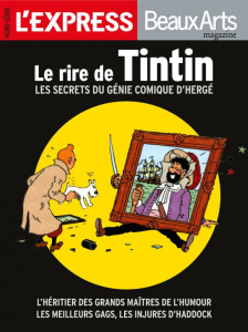 L'Express/Beaux Arts magazine Hors-série : Le rire de Tintin. Les secrets du génie comique d'Hergé - Barbier Christophe ; Beaucarnot Jean-Louis ; Bella