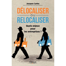 Délocaliser ou relocaliser. Quels enjeux pour les entreprises ? - Carles Jacques ; Buisson Florent
