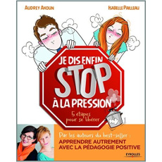 Je dis enfin stop à la pression. 5 étapes pour se libérer - Akoun Audrey ; Pailleau Isabelle