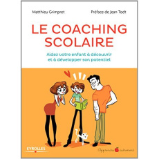 Le coaching scolaire. Aidez votre enfant à découvrir et à développer son potentiel - Grimpret Matthieu ; Todt Jean