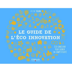 Le guide de l'éco-innovation. Eco-concevoir pour gagner en compétitivité - Teulon Hélène ; Boeglin Nadia
