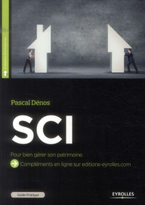 Guide pratique de la SCI. Bien gérer son patrimoine, 8e édition - Dénos Pascal