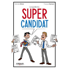 Le guide du Super candidat. 33 fiches outils pour réussir ses entretiens d'embauche - Olivier Nathalie ; Samson François