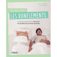 En finir avec les ronflements. Un guide pratique pour retrouver une qualité de sommeil optimale - Vincent Gérard ; Bidaine Damien ; Ouayoun Michel-C
