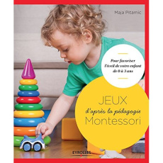 Jeux d'après la pédagogie Montessori. pour favoriser l'éveil de votre enfant de 0 à 3 ans - Pitamic Maja ; McCarthy Claire ; Alberdi Isabel ;