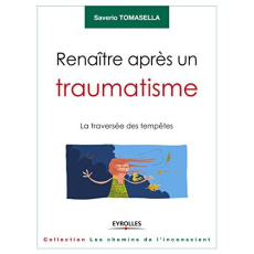 Renaître apres un traumatisme. La traversée des tempêtes, 2e édition - Tomasella Saverio ; Nachin Claude