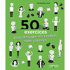 50 exercices pour résoudre les conflits sans violence - Carré Christophe