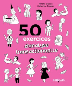 50 exercices d'analyse transactionnelle - Dejean Hélène ; Frugier Catherine ; Plée Leslie